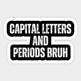 Capital Letters And Periods Bruh Sticker